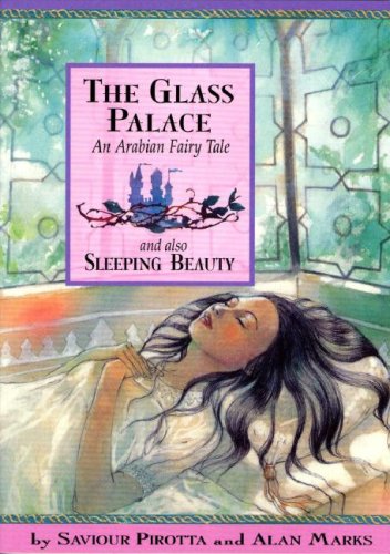 The Glass Palace: An Arabian Fairy Tale and Also Sleeping Beauty (Once upon a World) (9781597710787) by Pirotta, Saviour; Marks, Alan