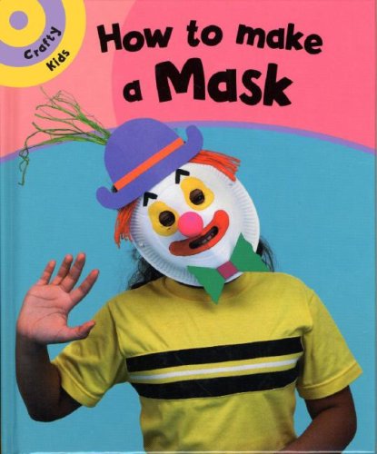 How to Make a Mask (Crafty Kids) (9781597711012) by Humphrey, Paul