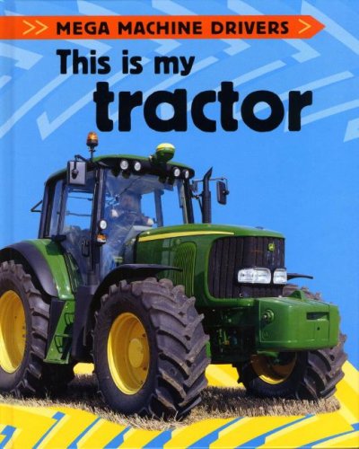 This Is My Tractor (Mega Machine Drivers) (9781597711067) by Oxlade, Chris