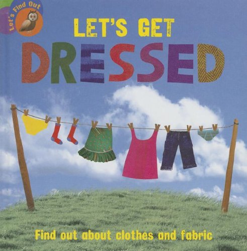 Stock image for Let's Get Dressed : Find Out about Clothes and Fabric for sale by Better World Books: West