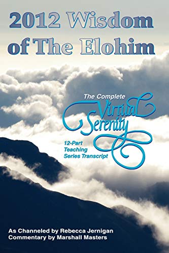 Stock image for 2012 Wisdom of The Elohim: The Complete Virtual Serenity 12-Part Teaching Series Transcript for sale by ThriftBooks-Atlanta