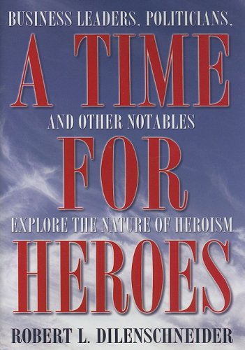 9781597770002: A Time for Heroes: Business Leaders, Politicians, and Other Notables Explore the Nature of Heroism