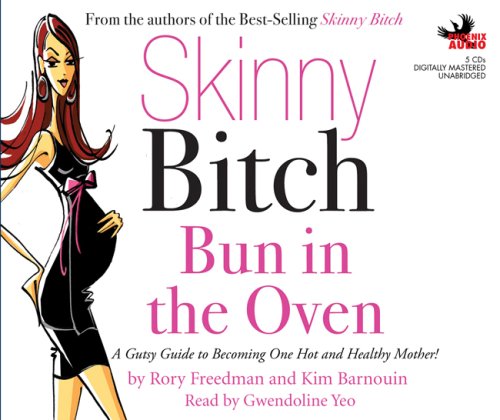 9781597772044: Skinny Bitch Bun in the Oven: A Gutsy Guide to Becoming One Hot and Healthy Mother!