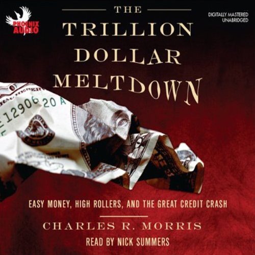 Stock image for The Trillion Dollar Meltdown: Easy Money, High Rollers, and the Great Credit Crash for sale by HPB-Ruby