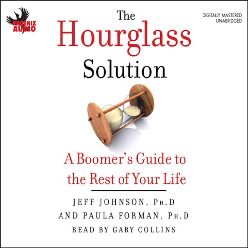 The Hourglass Solution: A Boomer's Guide to the Rest of Your Life (9781597772433) by Johnson PH. PH. PH. PH. PH., Jeff; Forman, Paula