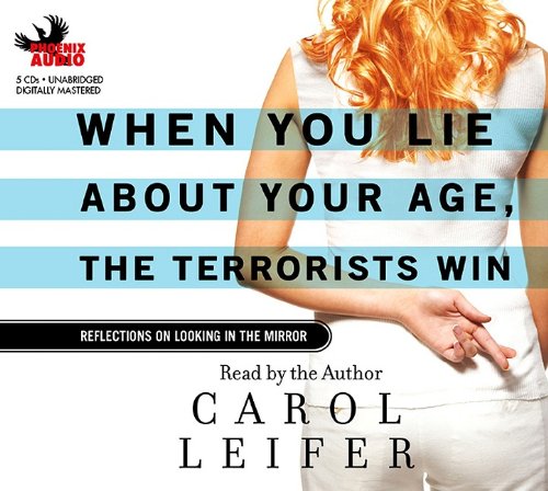 Beispielbild fr When You Lie about Your Age, the Terrorists Win: Reflections on Looking in the Mirror zum Verkauf von The Yard Sale Store