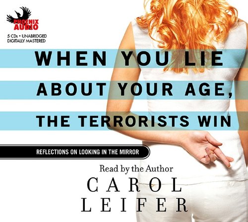 9781597772587: When You Lie about Your Age, the Terrorists Win: Reflections on Looking in the Mirror
