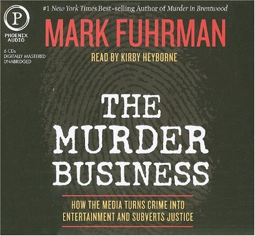 9781597772730: The Murder Business: How the Media Turns Crime Into Entertainment and Subverts Justice