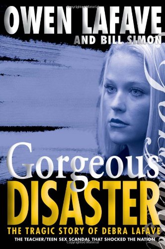 9781597775342: Gorgeous Disaster: The Tragic Story of Debra Lafave
