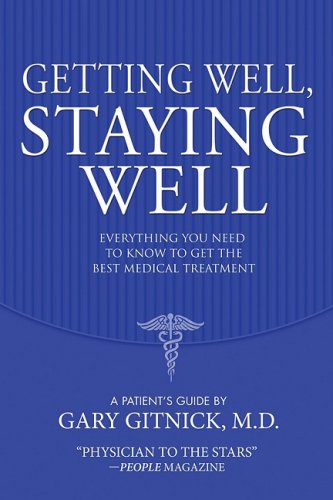 Getting Well, Staying Well: Everything You Need To Know To Get The Best Medical Treatment (9781597775397) by Gary Gitnick