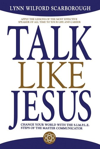 Stock image for Talk Like Jesus : Change Your World with the S. I. M. P. L. E. Steps of the Master Communicator for sale by Better World Books