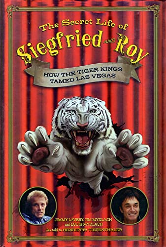 9781597775601: The Secret Life of Siegfried and Roy: How the Tiger Kings Tamed Las Vegas