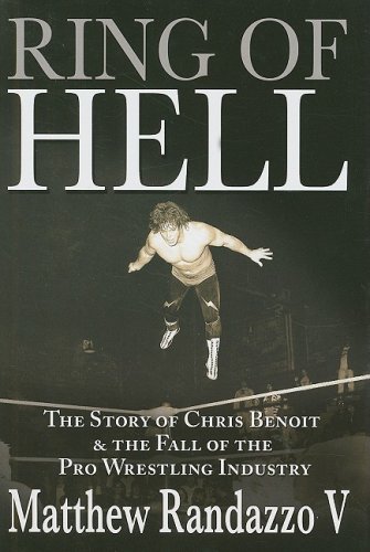 Stock image for Ring of Hell: The Story of Chris Benoit The Fall of the Pro Wrestling Industry for sale by Byrd Books