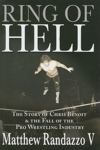 9781597775793: Ring of Hell: The Story of Chris Benoit & The Fall of the Pro Wrestling Industry