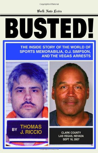 Stock image for Busted! : The Inside Story of the World of Sports Memorabilia, O. J. Simpson, and the Vegas Arrests for sale by Better World Books: West