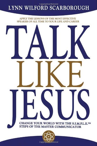 9781597776035: Talk Like Jesus: Change Your World With the S.i.m.p.l.e. Steps of the Master Communicator