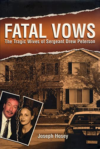 Stock image for Fatal Vows: The Tragic Wives of Sergeant Drew Peterson for sale by Hourglass Books
