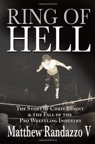 Stock image for Ring of Hell: The Story of Chris Benoit & the Fall of the Pro Wrestling Industry for sale by ThriftBooks-Dallas