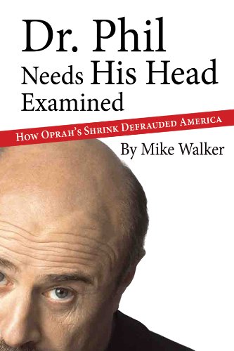 Dr. Phil Needs His Head Examined: How Oprah's Shrink Defrauded America (9781597776363) by Walker, Mike