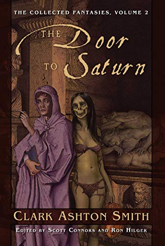 The Door to Saturn: Volume Two of The Collected Fantasies of Clark Ashton Smith