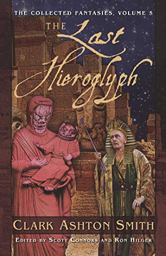 9781597800327: The Last Hieroglyph (The Collected Fantasies of Clark Ashton Smith, Vol. 5)