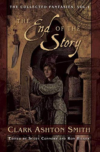 Beispielbild fr The End of the Story: The Collected Fantasies, Vol. 1 (Collected Fantasies of Clark Ashton Smith) zum Verkauf von Goodwill Books