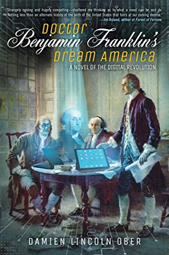 9781597809191: Doctor Benjamin Franklin's Dream America: A Novel of the Digital Revolution