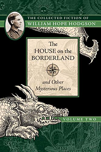 9781597809214: The House on the Borderland and Other Mysterious Places: The Collected Fiction of William Hope Hodgson, Volume 2