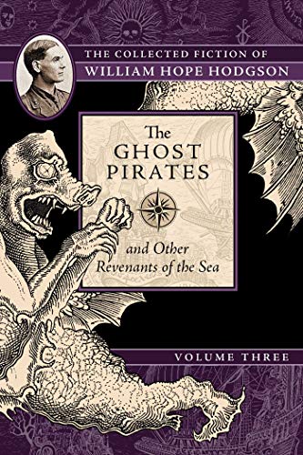 

The Ghost Pirates and Other Revenants of the Sea: The Collected Fiction of William Hope Hodgson, Volume 3 [Soft Cover ]
