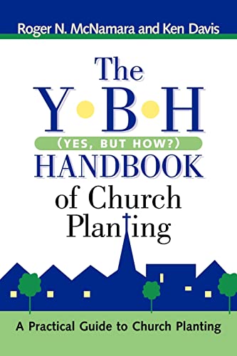 The Y-B-H Handbook of Church Planting (Yes, But How?) (9781597811033) by McNamara, Roger N; Davis, Ken