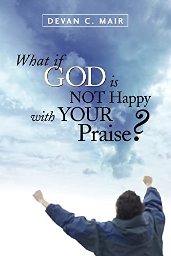 Stock image for What If God Is Not Happy With Your Praise? for sale by Ergodebooks