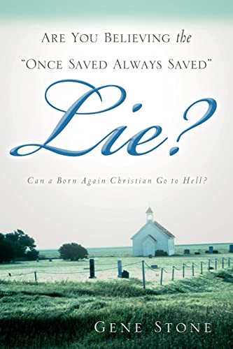 Are You Believing the Once Saved Always Saved Lie? (9781597812337) by Stone, Gene