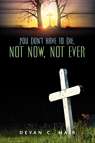 Stock image for You Don't Have To Die, Not Now, Not Ever for sale by Ergodebooks