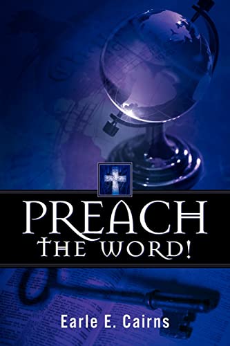 Preach the Word! (9781597813303) by Cairns, Earle E