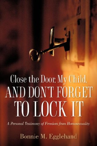 CLOSE THE DOOR, MY CHILD, AND DON'T FORGET TO LOCK IT