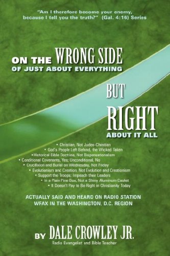 Stock image for On the Wrong Side of Just About Everything, But Right About It All for sale by Wonder Book