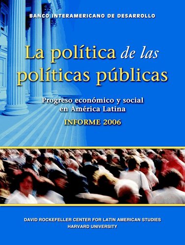 LA POLITICA DE LAS POLITICAS PUBLICAS. PROGRESO ECONOMICO Y SOCIAL EN AMERICA LATINA