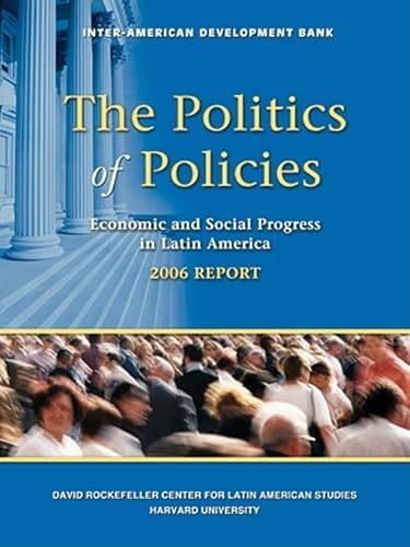 Imagen de archivo de The Politics of Policies. Economic and Social Progress in Latin America. 2006 Report (Economic and Social Progress in Latin America, Annual Report) a la venta por Ergodebooks