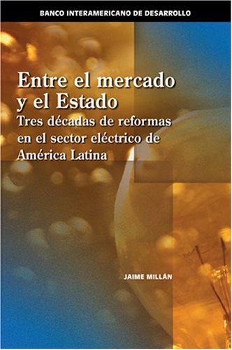 9781597820288: Entre el mercado y el Estado: Tres dcadas de reformas en el sector elctrico de Amrica Latina (Spanish Edition)