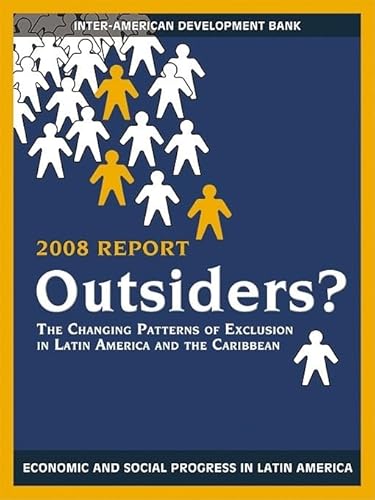 Imagen de archivo de Outsiders?: The Changing Patterns of Exclusion in Latin America and the Caribbean, Economic and Social Progress in Latin America, 2008 Report (David Rockefeller/Inter-American Development Bank) a la venta por Amazing Books Pittsburgh