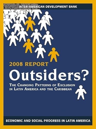 Stock image for Outsiders?: The Changing Patterns of Exclusion in Latin America and the Caribbean, Economic and Social Progress in Latin America, 2008 Report (David Rockefeller/Inter-American Development Bank) for sale by Amazing Books Pittsburgh