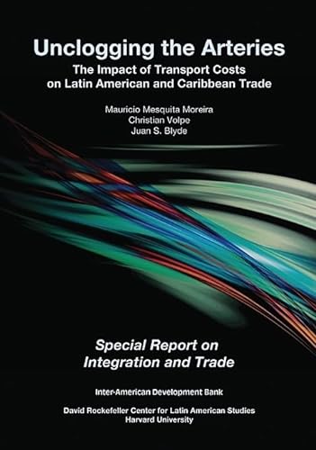 Stock image for Unclogging the Arteries: The Impact of Transport Costs on Latin American and Caribbean Trade (David Rockefeller/ Inter-American Development Bank): The . Development B (HUP)) for sale by WorldofBooks