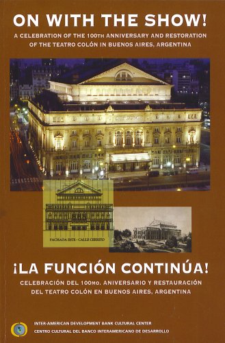 9781597820752: On With the Show - A Celebration of the 100th Anniversary and Restoration of the Teatro Colon in Buenos Aires, Argentina - La Funcion Continua = Celebracion del 100mo. Aniversario y Restauracion del Teatro Oolon en Buenos Aires, Argentina (In English and Spanish)