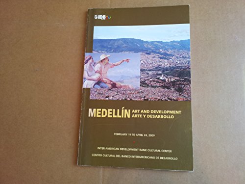 Stock image for Medellin, art and development: an exhibition exploring connections between art and development in the city of Medellin, Colombia, site of the Fiftieth Annual Meeting of the Board of Governors of the Inter-American Bank for sale by Marbus Farm Books