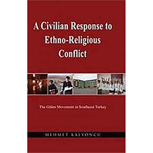 Stock image for A Civilian Response to Ethno-Religious Conflict : The Gulen Movement in Southeast Turkey for sale by Better World Books