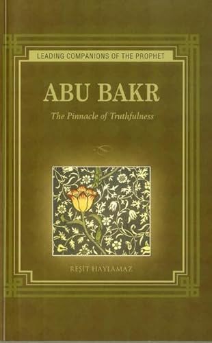Beispielbild fr ABU BAKR Leading Companions to the Prophet The Pinnacle of Truthfulness zum Verkauf von PBShop.store US