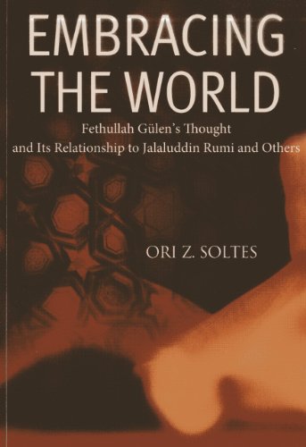 Beispielbild fr Embracing the World: Fethullah Gulen's Thought and Its Relationship with Jelaluddin Rumi and Others zum Verkauf von Wonder Book
