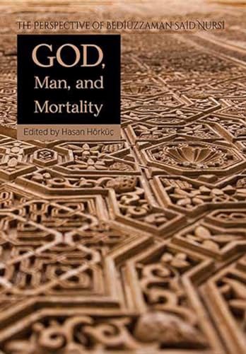 9781597843294: God, Man, Mortality: The Perspective of Bediuzzaman Said Nursi