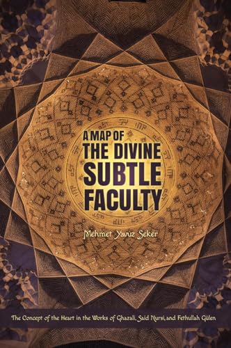 9781597843409: A Map of the Divine Subtle Faculty: The Concept of the Heart in the Works of Ghazali, Said Nursi, and Fethullah Gulen