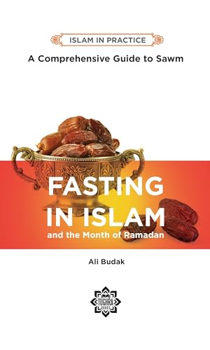 9781597849197: Fasting in Islam and the Month of Ramadan: A Comprehensive Guide to Sawm (Islam in Practice)